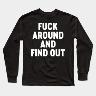 Fuck Around And Find Out White Long Sleeve T-Shirt